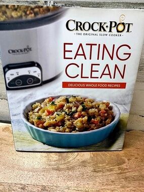 Crock-Pot Eating Clean: Delicious Whole Food Recipes Cookbook